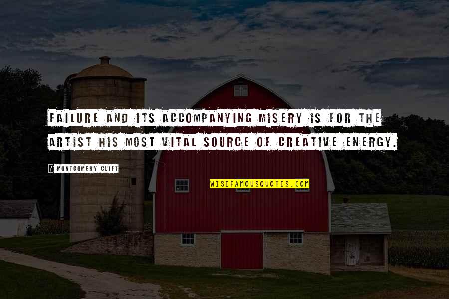 Energy Source Quotes By Montgomery Clift: Failure and its accompanying misery is for the