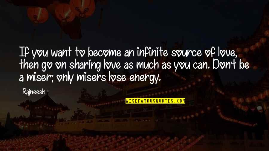 Energy Source Quotes By Rajneesh: If you want to become an infinite source