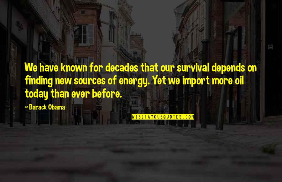 Energy Sources Quotes By Barack Obama: We have known for decades that our survival Energy Sources Quotes By Barack Obama: We have known for decades that our survival