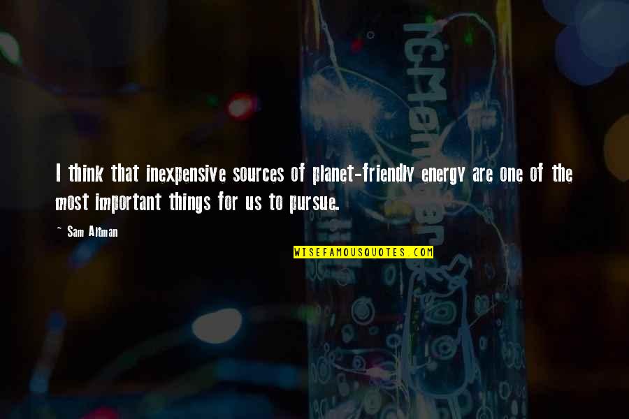 Energy Sources Quotes By Sam Altman: I think that inexpensive sources of planet-friendly energy Energy Sources Quotes By Sam Altman: I think that inexpensive sources of planet-friendly energy