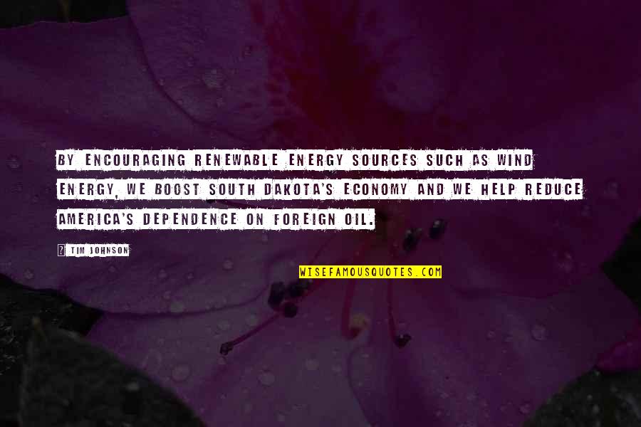 Energy Sources Quotes By Tim Johnson: By encouraging renewable energy sources such as wind Energy Sources Quotes By Tim Johnson: By encouraging renewable energy sources such as wind