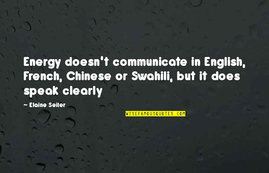 Energy Transformation Quotes By Elaine Seiler: Energy doesn't communicate in English, French, Chinese or