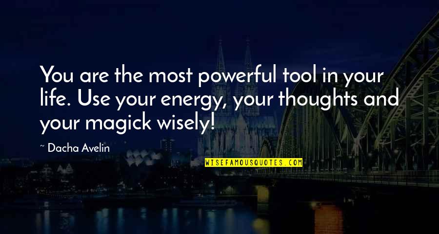 Energy Use Quotes By Dacha Avelin: You are the most powerful tool in your