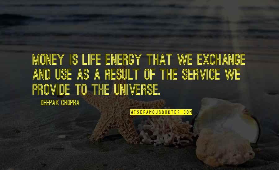 Energy Use Quotes By Deepak Chopra: Money is life energy that we exchange and