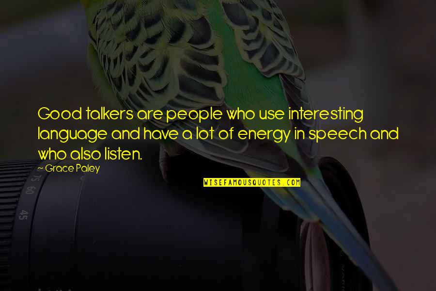 Energy Use Quotes By Grace Paley: Good talkers are people who use interesting language