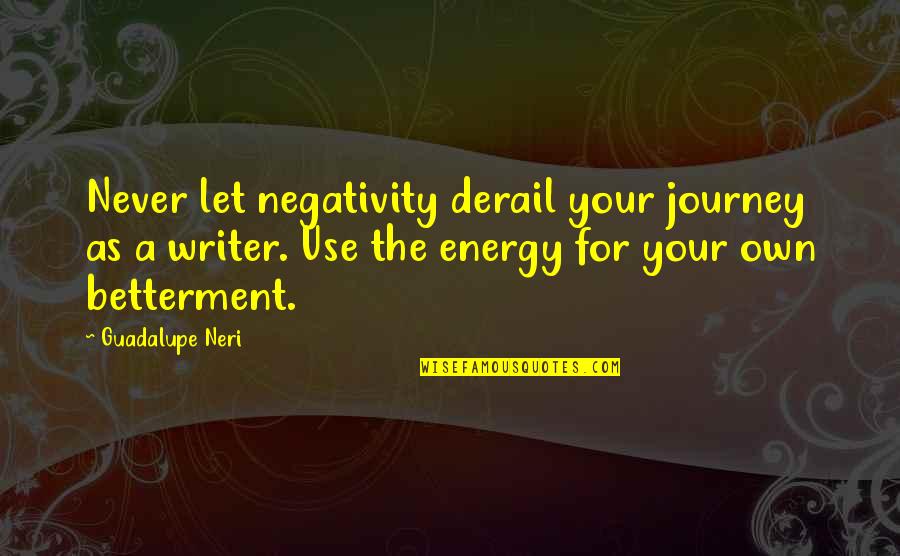 Energy Use Quotes By Guadalupe Neri: Never let negativity derail your journey as a