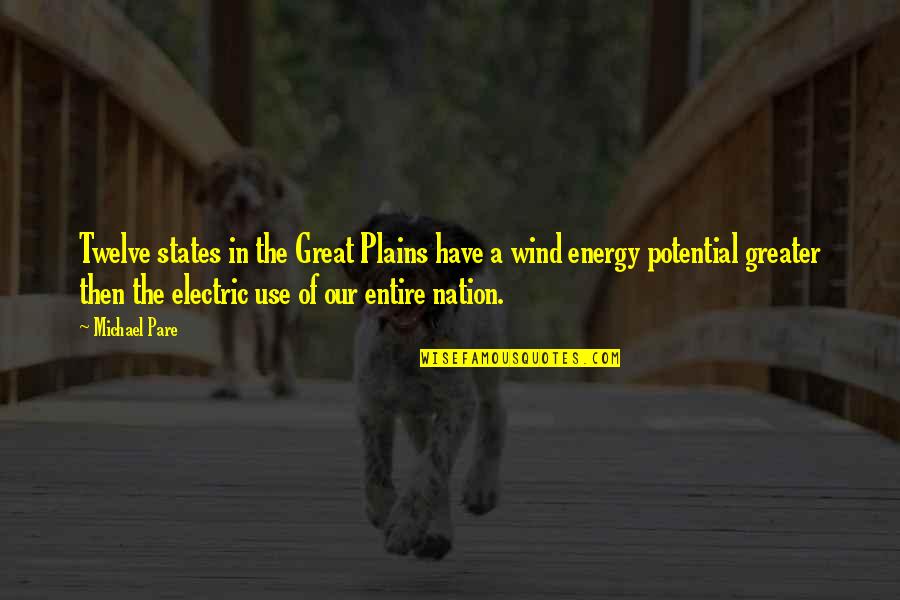 Energy Use Quotes By Michael Pare: Twelve states in the Great Plains have a