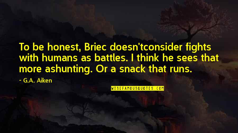 Enerjik M Zikler Quotes By G.A. Aiken: To be honest, Briec doesn'tconsider fights with humans Enerjik M Zikler Quotes By G.A. Aiken: To be honest, Briec doesn'tconsider fights with humans