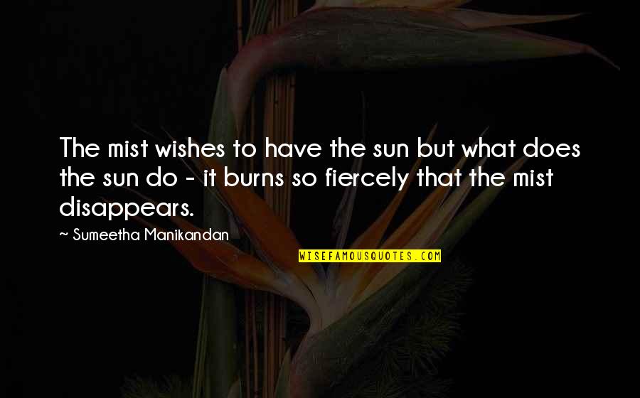 Enermies Quotes By Sumeetha Manikandan: The mist wishes to have the sun but