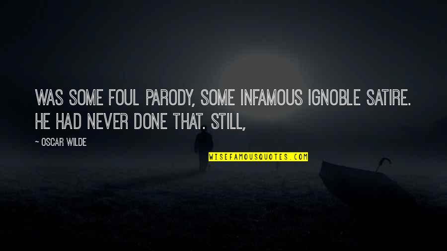 Enervated In A Sentence Quotes By Oscar Wilde: was some foul parody, some infamous ignoble satire.
