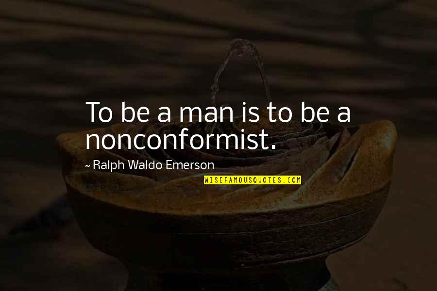 Enervated In A Sentence Quotes By Ralph Waldo Emerson: To be a man is to be a Enervated In A Sentence Quotes By Ralph Waldo Emerson: To be a man is to be a