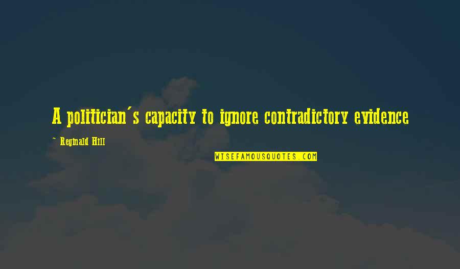 Enervated In A Sentence Quotes By Reginald Hill: A politician's capacity to ignore contradictory evidence Enervated In A Sentence Quotes By Reginald Hill: A politician's capacity to ignore contradictory evidence