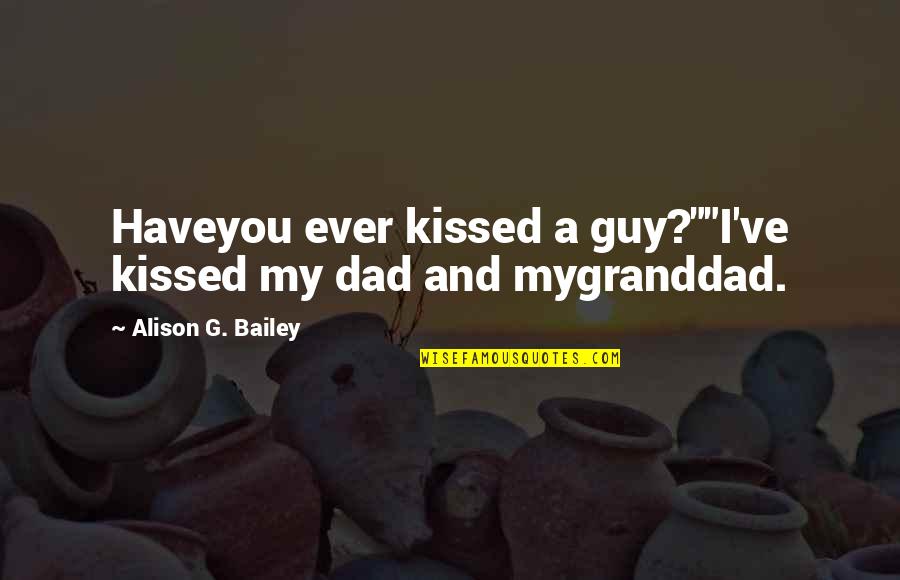 Enervation Inc Quotes By Alison G. Bailey: Haveyou ever kissed a guy?""I've kissed my dad Enervation Inc Quotes By Alison G. Bailey: Haveyou ever kissed a guy?""I've kissed my dad