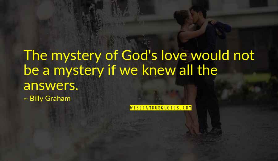Enescu Romanian Quotes By Billy Graham: The mystery of God's love would not be