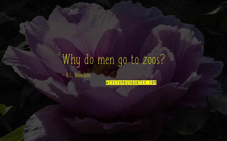 Eneuch Quotes By H.L. Mencken: Why do men go to zoos?