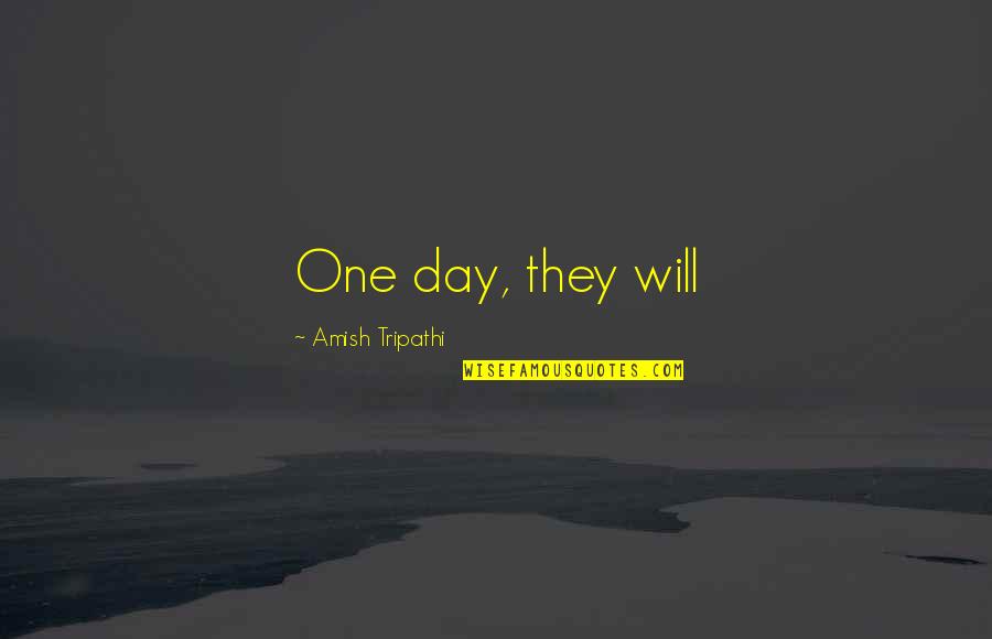 Eneurshipreneurship Quotes By Amish Tripathi: One day, they will Eneurshipreneurship Quotes By Amish Tripathi: One day, they will
