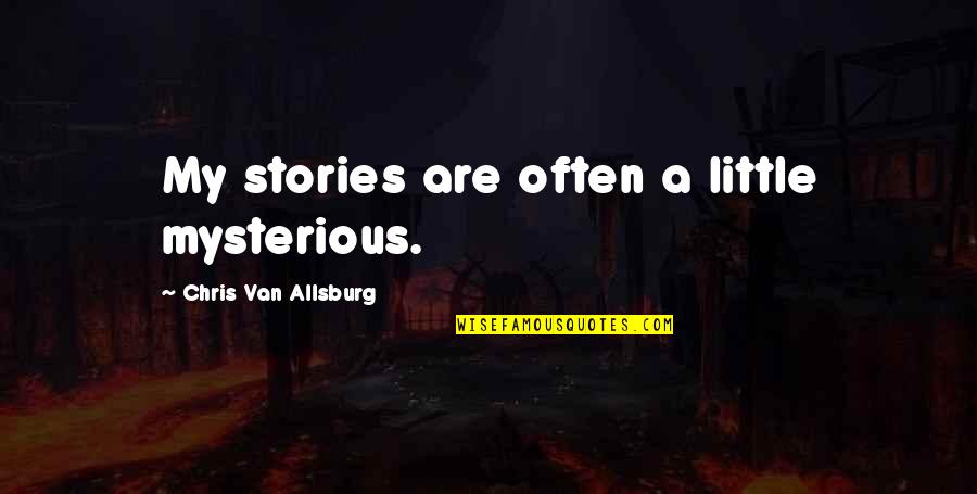 Eneurshipreneurship Quotes By Chris Van Allsburg: My stories are often a little mysterious. Eneurshipreneurship Quotes By Chris Van Allsburg: My stories are often a little mysterious.