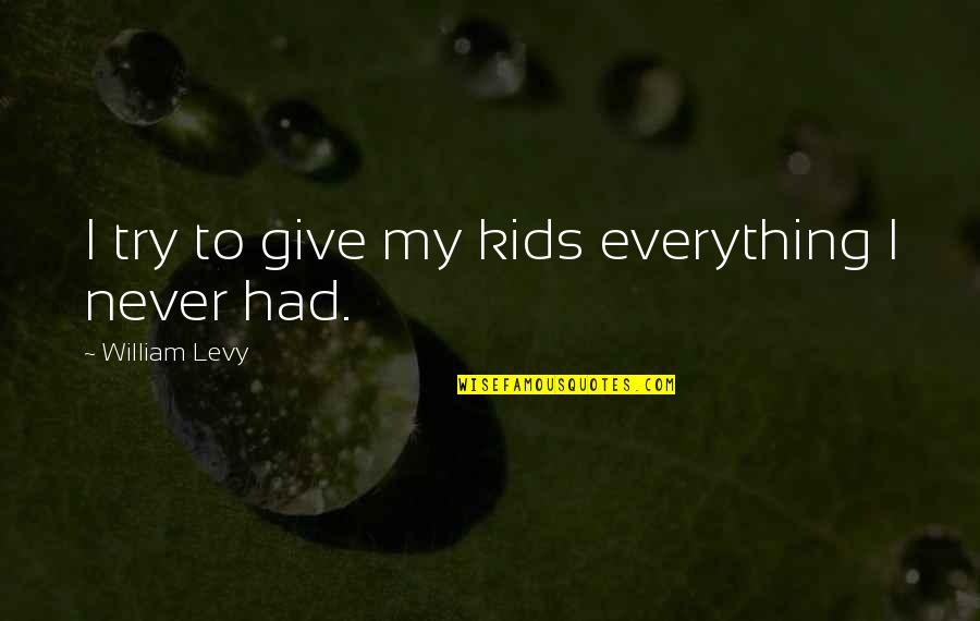 Enevoldsen Lars Quotes By William Levy: I try to give my kids everything I Enevoldsen Lars Quotes By William Levy: I try to give my kids everything I
