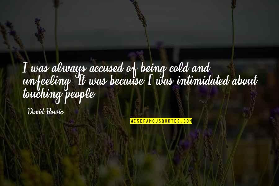 Enevoldsen Montevideo Quotes By David Bowie: I was always accused of being cold and Enevoldsen Montevideo Quotes By David Bowie: I was always accused of being cold and