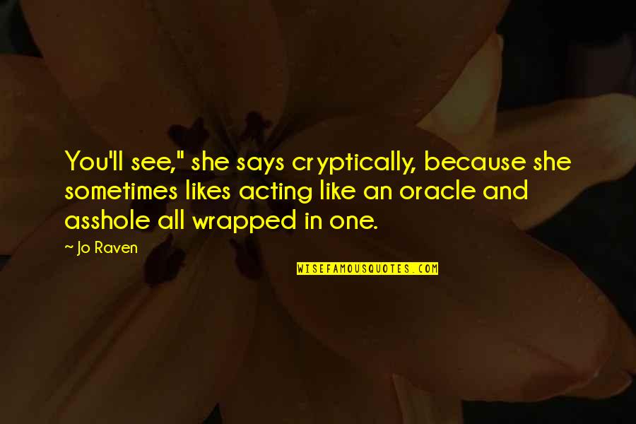 Enevoldsen Montevideo Quotes By Jo Raven: You'll see," she says cryptically, because she sometimes Enevoldsen Montevideo Quotes By Jo Raven: You'll see," she says cryptically, because she sometimes