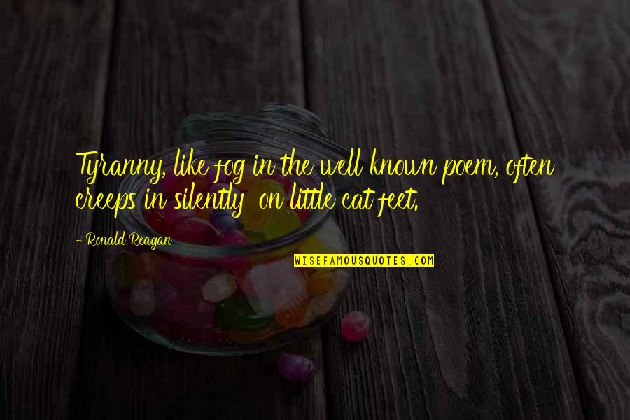 Enevoldsen Montevideo Quotes By Ronald Reagan: Tyranny, like fog in the well known poem, Enevoldsen Montevideo Quotes By Ronald Reagan: Tyranny, like fog in the well known poem,