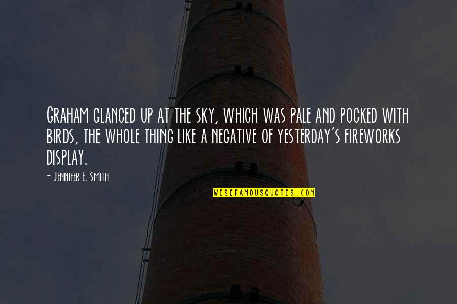 Enevoldsen Rike Quotes By Jennifer E. Smith: Graham glanced up at the sky, which was Enevoldsen Rike Quotes By Jennifer E. Smith: Graham glanced up at the sky, which was