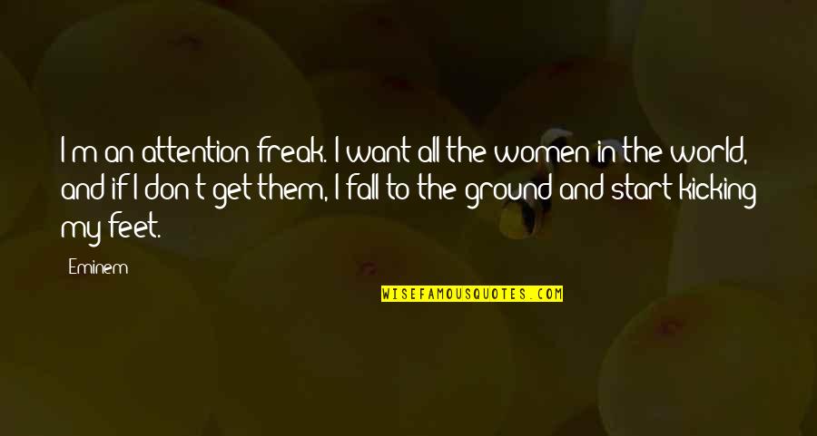 Enfada In English Quotes By Eminem: I'm an attention freak. I want all the