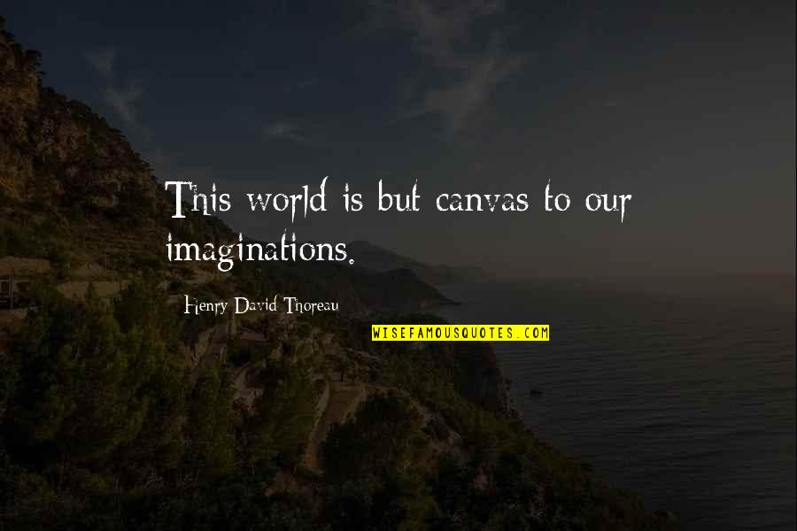 Enfadado Emoji Quotes By Henry David Thoreau: This world is but canvas to our imaginations.
