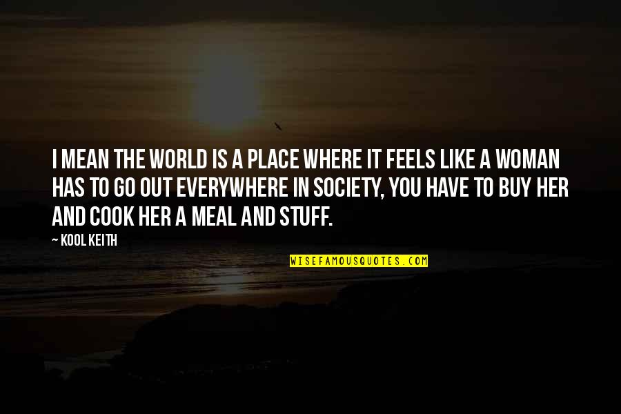 Enfadados In English Quotes By Kool Keith: I mean the world is a place where Enfadados In English Quotes By Kool Keith: I mean the world is a place where
