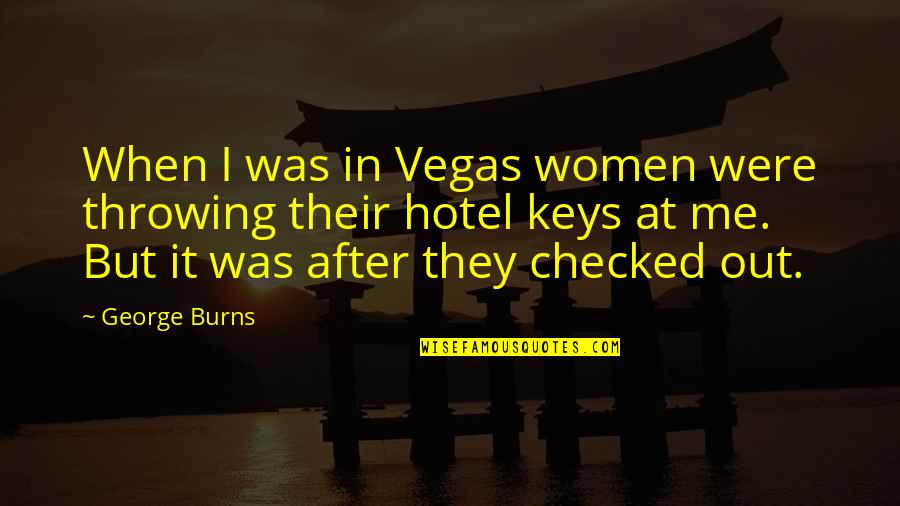 Enfado Translation Quotes By George Burns: When I was in Vegas women were throwing