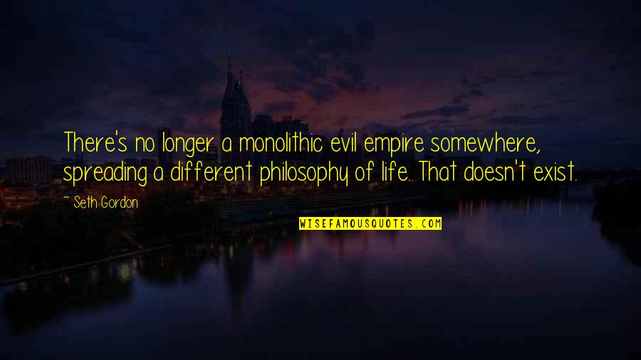 Enfance In English Quotes By Seth Gordon: There's no longer a monolithic evil empire somewhere, Enfance In English Quotes By Seth Gordon: There's no longer a monolithic evil empire somewhere,