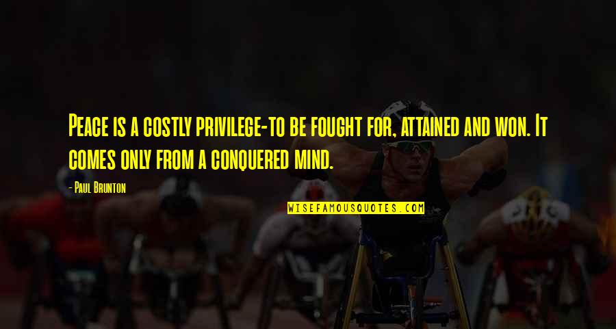 Enfaticamente Significato Quotes By Paul Brunton: Peace is a costly privilege-to be fought for, Enfaticamente Significato Quotes By Paul Brunton: Peace is a costly privilege-to be fought for,