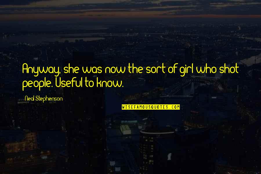 Enfatizado Quotes By Neal Stephenson: Anyway, she was now the sort of girl Enfatizado Quotes By Neal Stephenson: Anyway, she was now the sort of girl