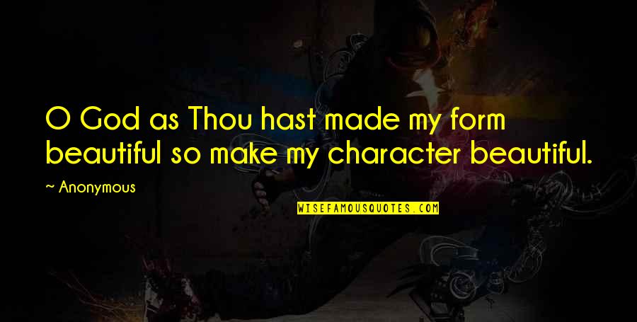 Enfeebl Quotes By Anonymous: O God as Thou hast made my form