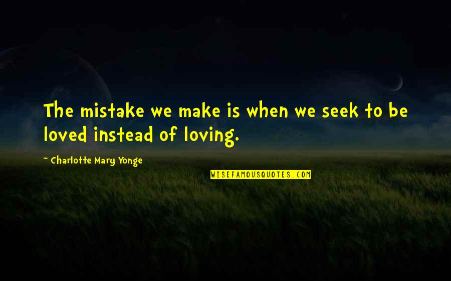 Enfeebl Quotes By Charlotte Mary Yonge: The mistake we make is when we seek