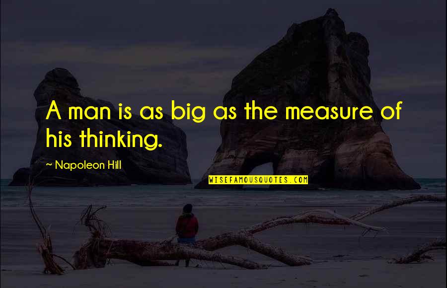 Enfeebled Wall Quotes By Napoleon Hill: A man is as big as the measure
