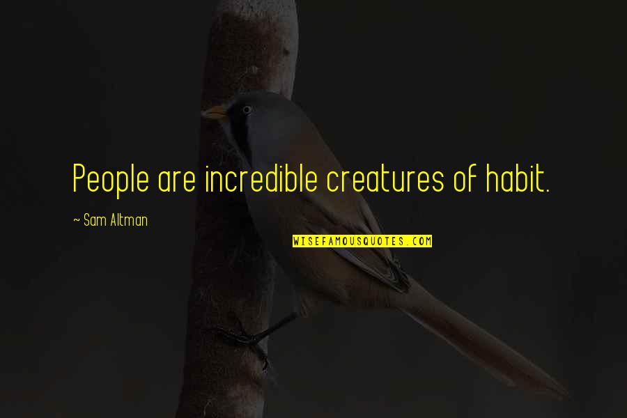 Enfeebled Wall Quotes By Sam Altman: People are incredible creatures of habit. Enfeebled Wall Quotes By Sam Altman: People are incredible creatures of habit.