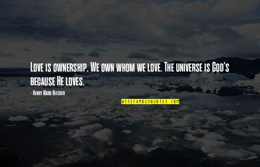 Enfeeblement Mtg Quotes By Henry Ward Beecher: Love is ownership. We own whom we love.