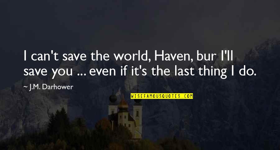 Enfeebling Arrow Quotes By J.M. Darhower: I can't save the world, Haven, bur I'll