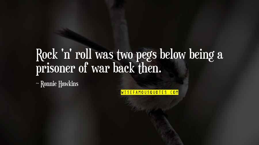 Enfeebling Magic Ffxi Quotes By Ronnie Hawkins: Rock 'n' roll was two pegs below being Enfeebling Magic Ffxi Quotes By Ronnie Hawkins: Rock 'n' roll was two pegs below being