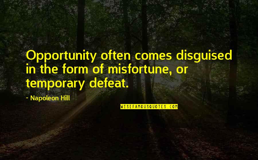 Enfeebling Ray Quotes By Napoleon Hill: Opportunity often comes disguised in the form of