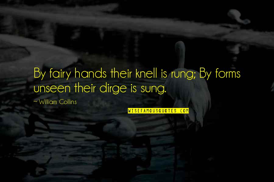 Enfeebling Ray Quotes By William Collins: By fairy hands their knell is rung; By