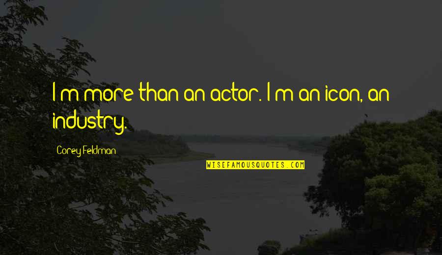 Enfeitar Quotes By Corey Feldman: I'm more than an actor. I'm an icon,