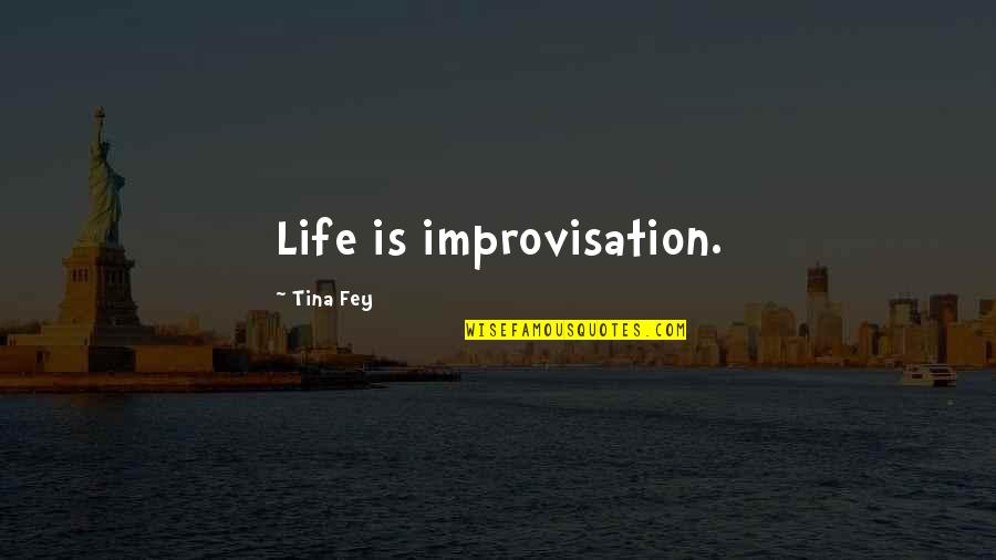 Enfeitar Quotes By Tina Fey: Life is improvisation.