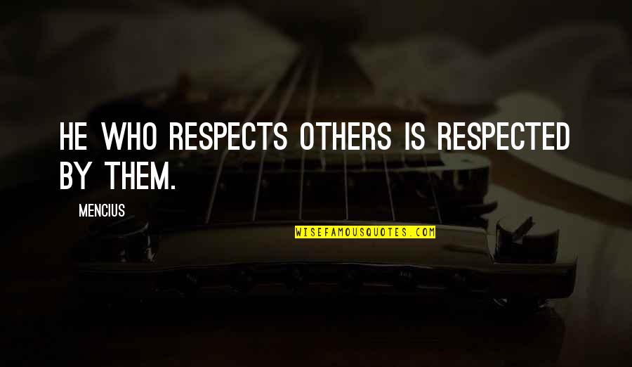 Enfermarse Spanish Quotes By Mencius: He who respects others is respected by them.