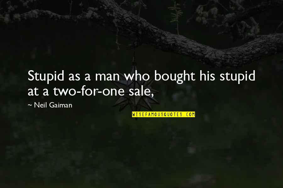 Enfermeras Unidas Quotes By Neil Gaiman: Stupid as a man who bought his stupid