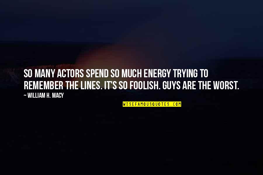 Enfermeria Definicion Quotes By William H. Macy: So many actors spend so much energy trying