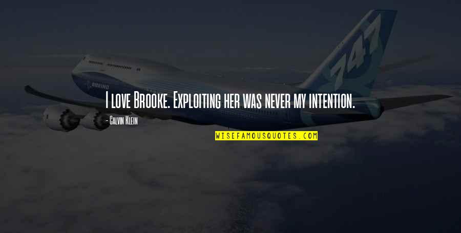 Enfermeria Global Quotes By Calvin Klein: I love Brooke. Exploiting her was never my Enfermeria Global Quotes By Calvin Klein: I love Brooke. Exploiting her was never my