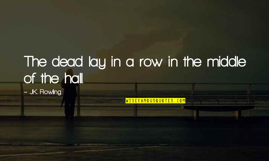 Enfermeria Global Quotes By J.K. Rowling: The dead lay in a row in the Enfermeria Global Quotes By J.K. Rowling: The dead lay in a row in the