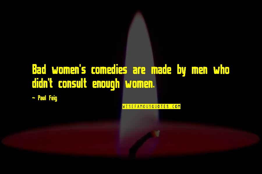 Enfermeros Covid Quotes By Paul Feig: Bad women's comedies are made by men who